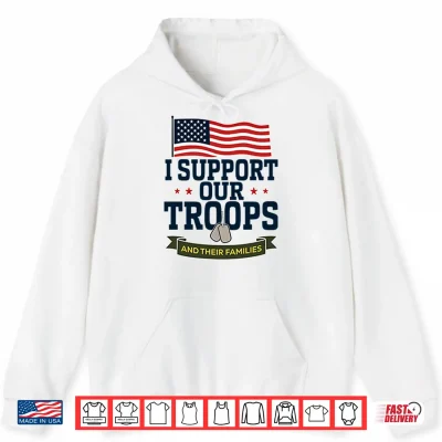 Hoodie I Support Our Troops And Their Families Shirt 1