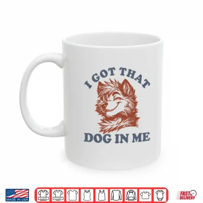 Mug I Got That Dog In Me Furry Wolf Dog Shirt 1