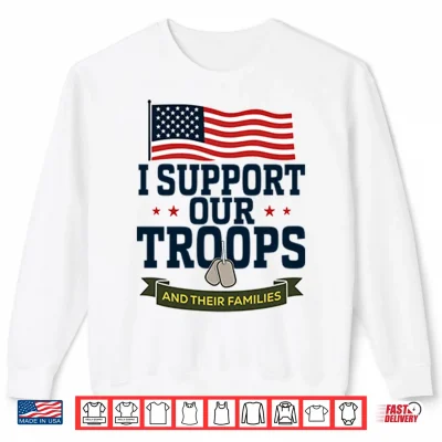 Sweatshirt I Support Our Troops And Their Families Shirt 1