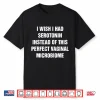 I Wish I Had Serotonin Instead Of This Perfect Vaginal Microbiome Shirt
