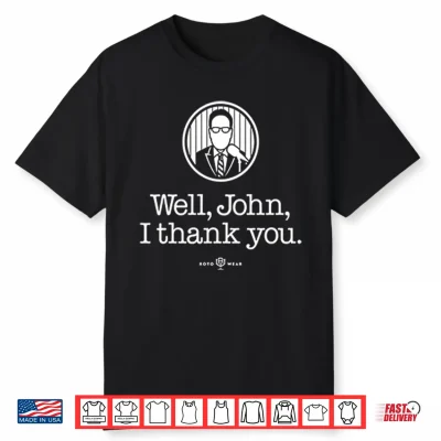 John Sterling Well John I Thank You Shirt