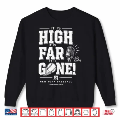 Sweatshirt John Sterling Yankees It Is High It Is Far It Is Gone Shirt 1