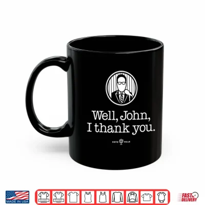 Mug John Sterling Well John I Thank You Shirt 1