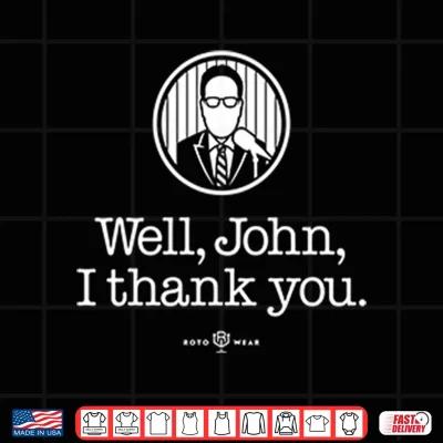 Design John Sterling Well John I Thank You Shirt 1