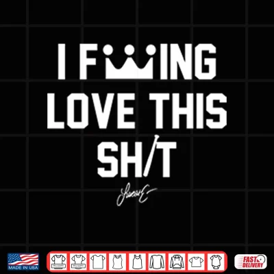 Design Lucas Erceg I Fucking Love This Shit Shirt 1