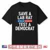 Save A Lab Rat Test A Democrat Funny Political Shirt