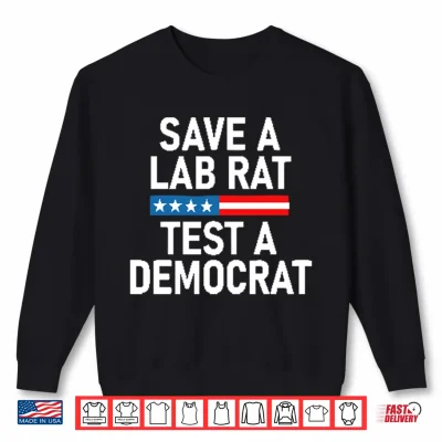 Sweatshirt Save A Lab Rat Test A Democrat Funny Political Shirt 1