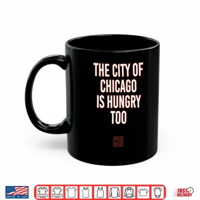 Mug The City Of Chicago Is Hungry Too Shirt 1