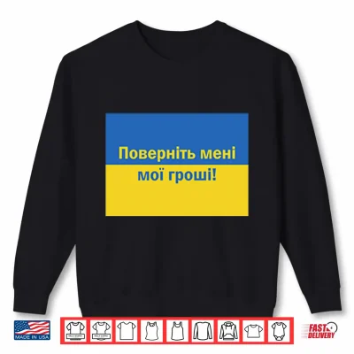Sweatshirt Ukrainian Return My Money Shirt 1