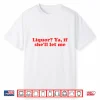 Groovy Liquor If She’Ll Let Me Sarcastic Adult Meme Shirt