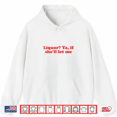Hoodie Groovy Liquor If Shell Let Me Sarcastic Adult Meme Shirt