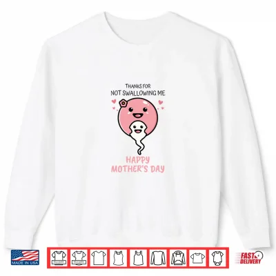Sweatshirt Thanks For Not Swallowing Us Happy Mothers Day Fathers Day Shirt