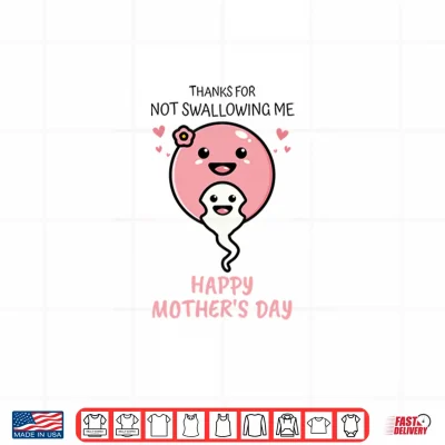 Design Thanks For Not Swallowing Us Happy Mothers Day Fathers Day Shirt