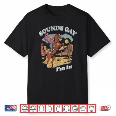 Vintage Retro Sounds Gay Im In Cowgirl Rodeo Lesbians Lgbt Shirt