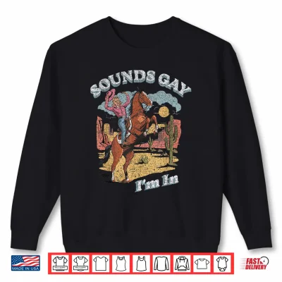Sweatshirt Vintage Retro Sounds Gay Im in Cowgirl Rodeo Lesbians LGBT Shirt