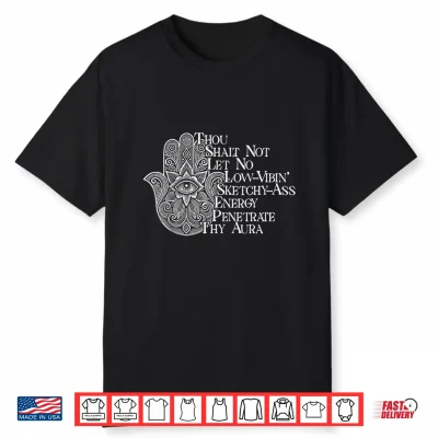 Thou Shalt Not Let No Low Vibin Sketchy Ass Energy Penetrate Shirt