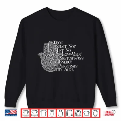 Sweatshirt Thou Shalt Not Let No Low Vibin Sketchy Ass Energy Penetrate Shirt