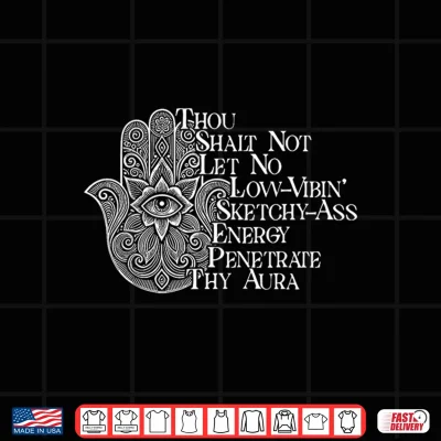 Design Thou Shalt Not Let No Low Vibin Sketchy Ass Energy Penetrate Shirt