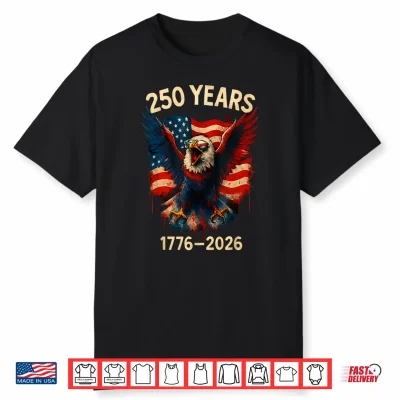 250 Years American 1776 2026 250Th 4Th July Independence Day Shirt
