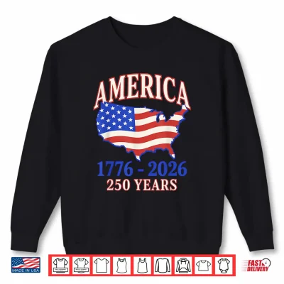 250 Years America Anniversary 250Th Independence Day Freedom Shirt 2 Sweatshirt 250 Years America Anniversary 250th Independence Day Freedom Shirt