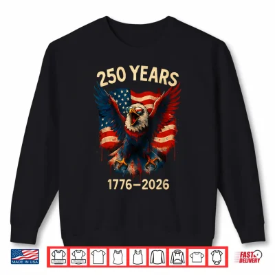 Sweatshirt 250 Years American 1776 2026 250th 4th July Independence Day Shirt