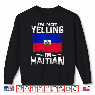Sweatshirt Haiti Im Not Yelling Im Haitian Shirt