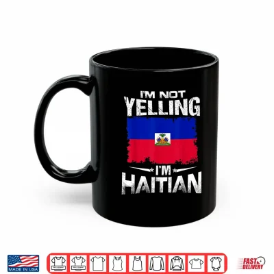 Mug Haiti Im Not Yelling Im Haitian Shirt