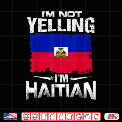 Design Haiti Im Not Yelling Im Haitian Shirt