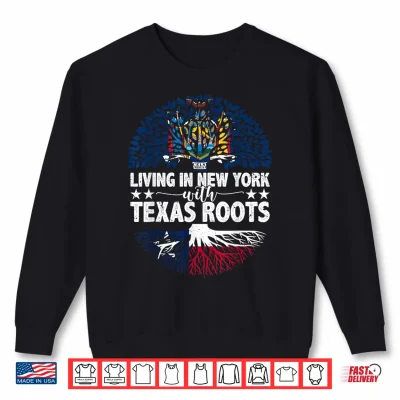 Sweatshirt Living in New York with Texas Roots Texas Independence Day Shirt
