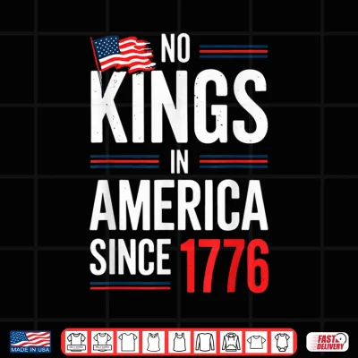 Design No Kings In America Since 1776 Patriotic Independence Day Shirt