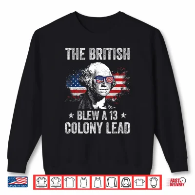Sweatshirt The British Blew a 13 Colony Lead Funny George Washington Shirt