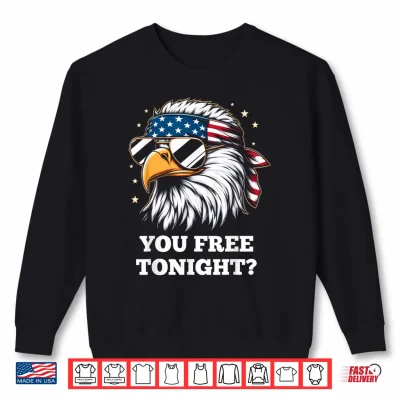 Sweatshirt You Free Tonight 4th of July Funny Independence Day Shirt