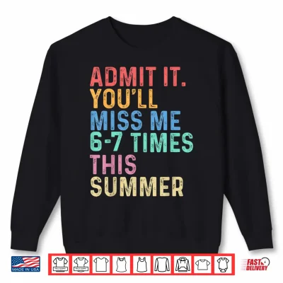 Sweatshirt Admit It Youll Miss Me 67 Times This Summer Last Day School Shirt