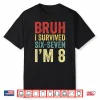 Bruh I Survived 6 7 8Th Birthday I`M 8 Year Old Six Seven Shirt