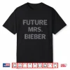 Future Mrs Bieber Bride To Be Shirt