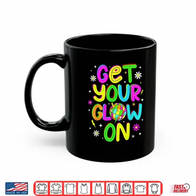 Mug Get Your On in My Glowing Era Group Team Party Squad Shirt