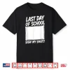 Last Day Of School Sign My Shirt Funny Graduation Tee Shirt