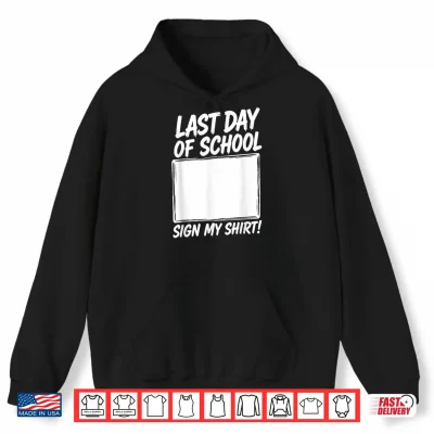 Hoodie Last Day of School Sign My Shirt Funny Graduation Tee Shirt