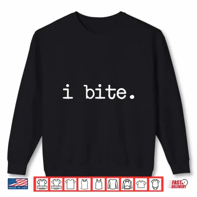 Sweatshirt Inappropriate Funny I Bite Attitude Introvert Embarrassing Shirt