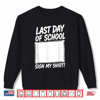 Sweatshirt Last Day of School Sign My Shirt Funny Graduation Tee Shirt