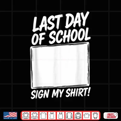 Design Last Day of School Sign My Shirt Funny Graduation Tee Shirt