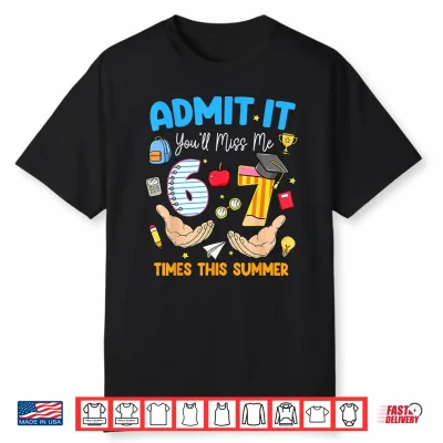 Last Day Of School Teacher Admit It You’Ll Miss Me 67 Meme Shirt