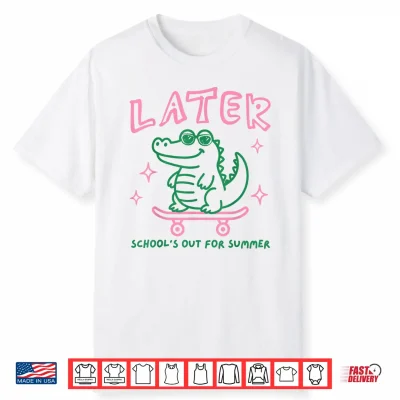 Later Gator School’S Out For Summer Last Day Of School Shirt