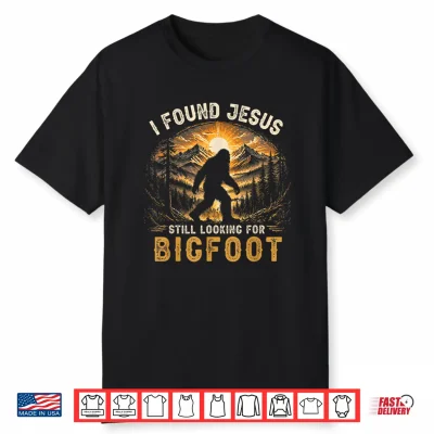 Retro I Found Jesus Still Looking For Bigfoot Men Women Boys Shirt