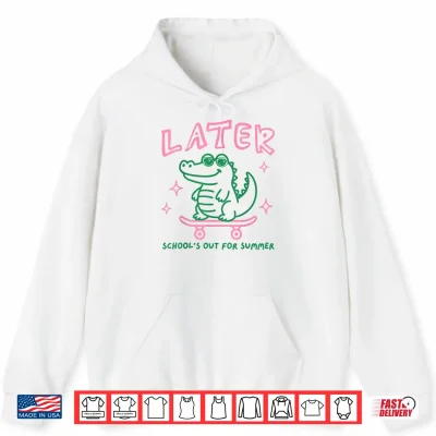 Hoodie Later Gator Schools Out for Summer Last Day of School Shirt