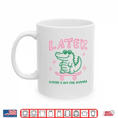 Mug Later Gator Schools Out for Summer Last Day of School Shirt