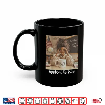 Mug Made It to May Funny Last Day of School Tired Teacher Meme Shirt