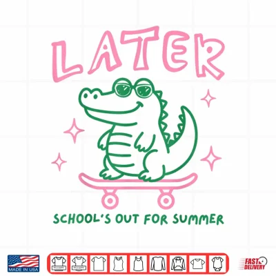 Design Later Gator Schools Out for Summer Last Day of School Shirt