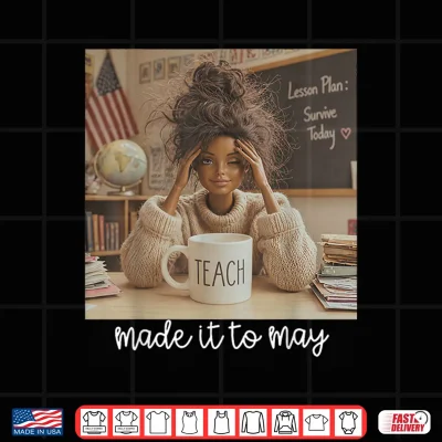 Design Made It to May Funny Last Day of School Tired Teacher Meme Shirt