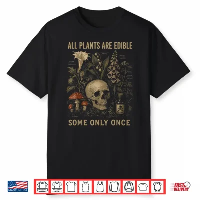 Botany Shirt All Plants Are Edible Some Only Once Men Women Shirt